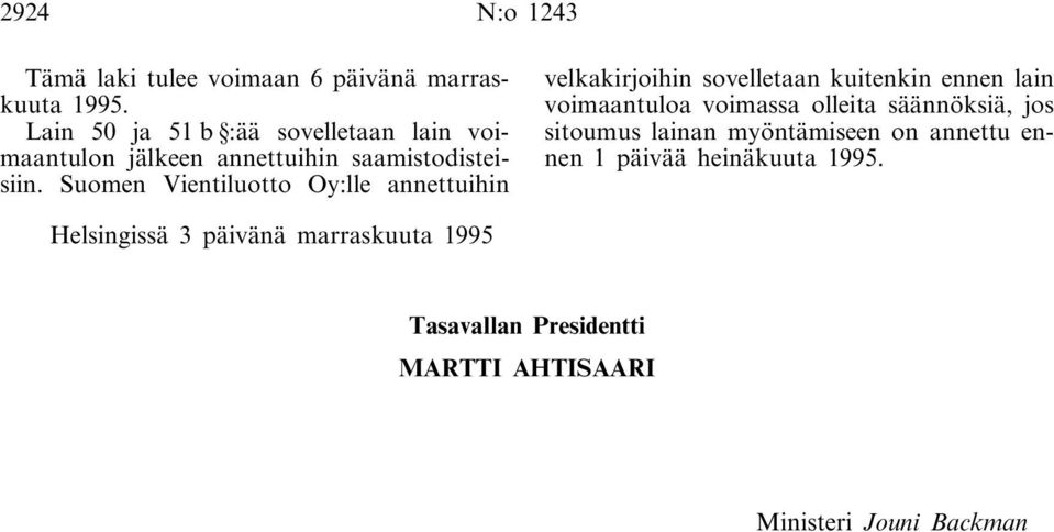 Suomen Vientiluotto Oy:lle annettuihin velkakirjoihin sovelletaan kuitenkin ennen lain voimaantuloa voimassa