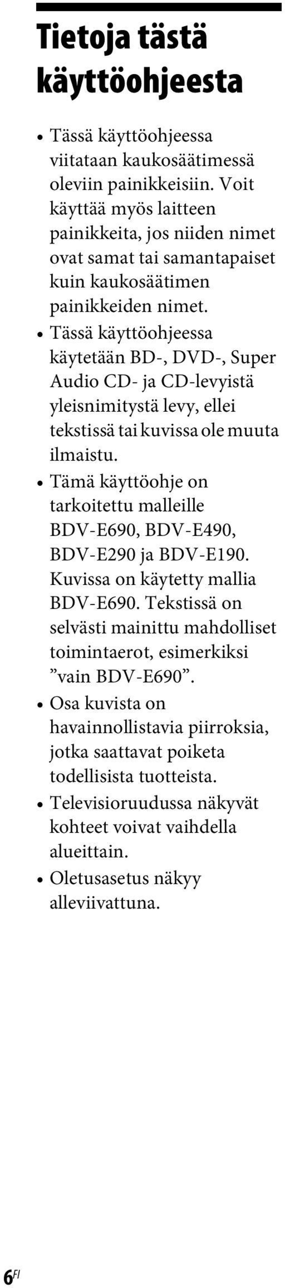 Tässä käyttöohjeessa käytetään BD-, DVD-, Super Audio CD- ja CD-levyistä yleisnimitystä levy, ellei tekstissä tai kuvissa ole muuta ilmaistu.