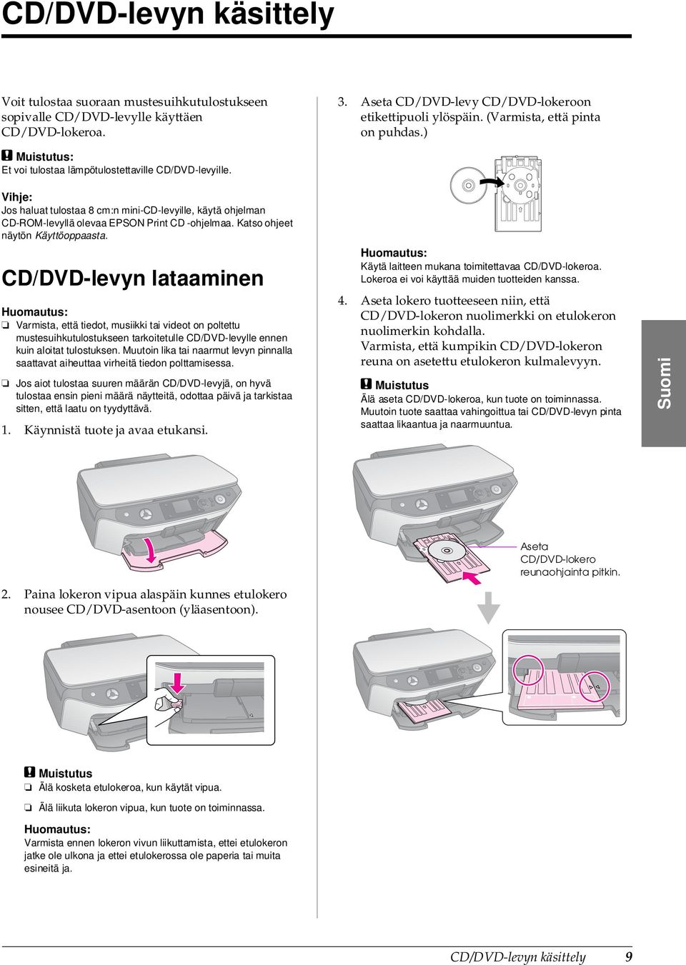 Vihje: Jos haluat tulostaa 8 cm:n mini-cd-levyille, käytä ohjelman CD-ROM-levyllä olevaa EPSON Print CD -ohjelmaa. Katso ohjeet näytön Käyttöoppaasta.