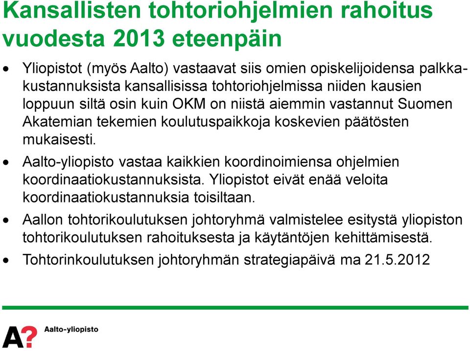 Aalto-yliopisto vastaa kaikkien koordinoimiensa ohjelmien koordinaatiokustannuksista. Yliopistot eivät enää veloita koordinaatiokustannuksia toisiltaan.