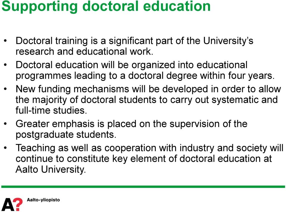 New funding mechanisms will be developed in order to allow the majority of doctoral students to carry out systematic and full-time studies.
