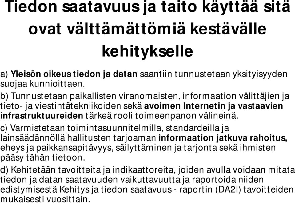 c) Varmistetaan toimintasuunnitelmilla, standardeilla ja lainsäädännöllä hallitusten tarjoaman informaation jatkuva rahoitus, eheys ja paikkansapitävyys, säilyttäminen ja tarjonta sekä ihmisten pääsy