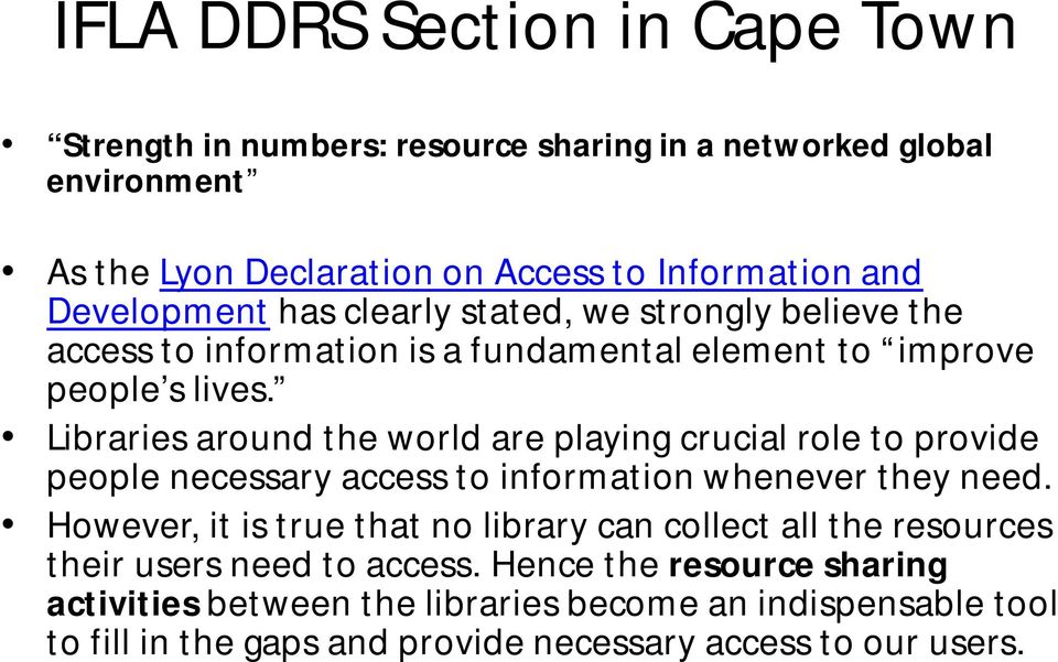 Libraries around the world are playing crucial role to provide people necessary access to information whenever they need.