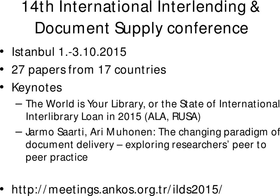 International Interlibrary Loan in 2015 (ALA, RUSA) Jarmo Saarti, Ari Muhonen: The changing
