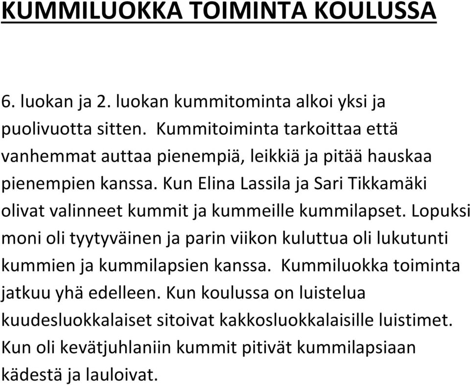 Kun Elina Lassila ja Sari Tikkamäki olivat valinneet kummit ja kummeille kummilapset.