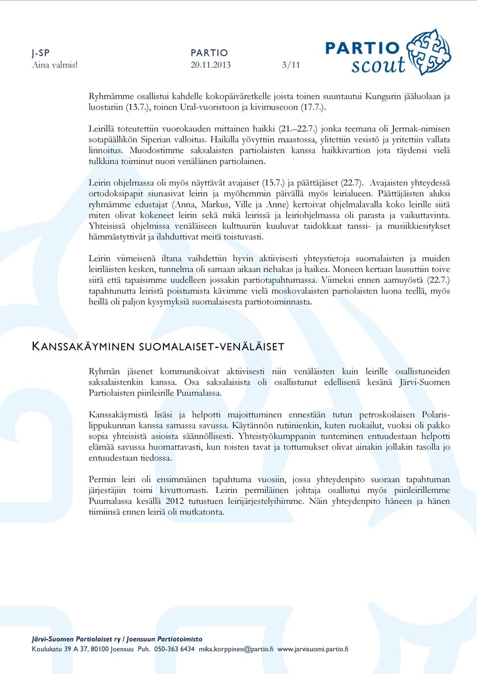 Muodostimme saksalaisten partiolaisten kanssa haikkivartion jota täydensi vielä tulkkina toiminut nuori venäläinen partiolainen. Leirin ohjelmassa oli myös näyttävät avajaiset (15.7.