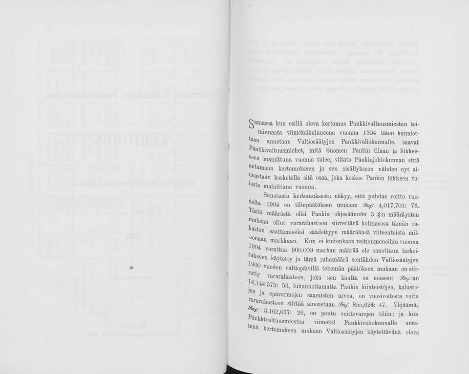 Pankin liikkeen tu- ^ sta mainittuna vuonna. Sanotusta kertomuksesta näkyy, että puhdas voitto vuodelta 1904 on tilinpäätöksen mukaan Vbif 4,017,701: 73.
