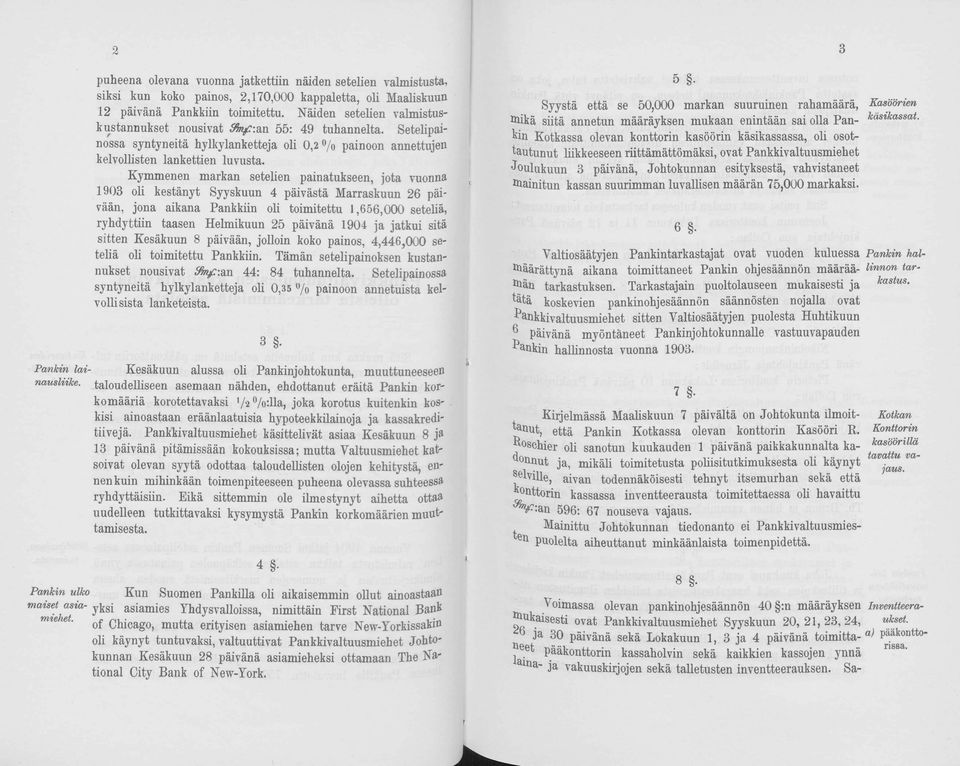 Kymmenen markan setelien painatukseen, jota vuonna 1903 oli kestänyt Syyskuun 4 päivästä Marraskuun 26 päivään, jona aikana Pankkiin oli toimitettu 1,656,000 seteliä, ryhdyttiin taasen Helmikuun 25