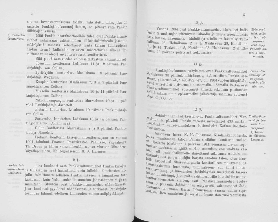 miehet antaessaan valitsemilleen diskonttokomiteain jäsenille Pankin la i- määräyksiä samassa kehottaneet näitä kerran kuukaudessa heidän itsensä kulloinkin erikseen määrättävinä aikoina toimittamaan