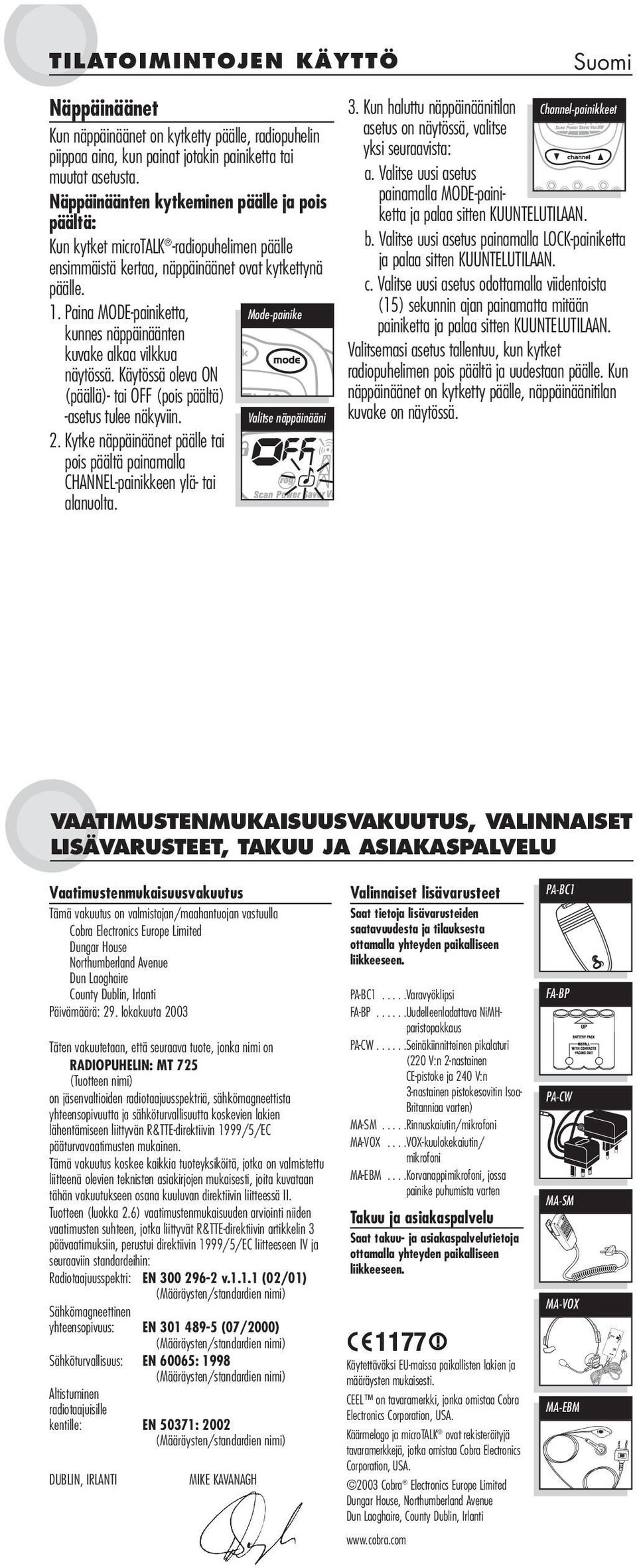 Käytössä oleva ON (päällä)- tai OFF (pois päältä) -asetus tulee näkyviin. Valitse näppäinääni 2. Kytke näppäinäänet päälle tai pois päältä painamalla 3.