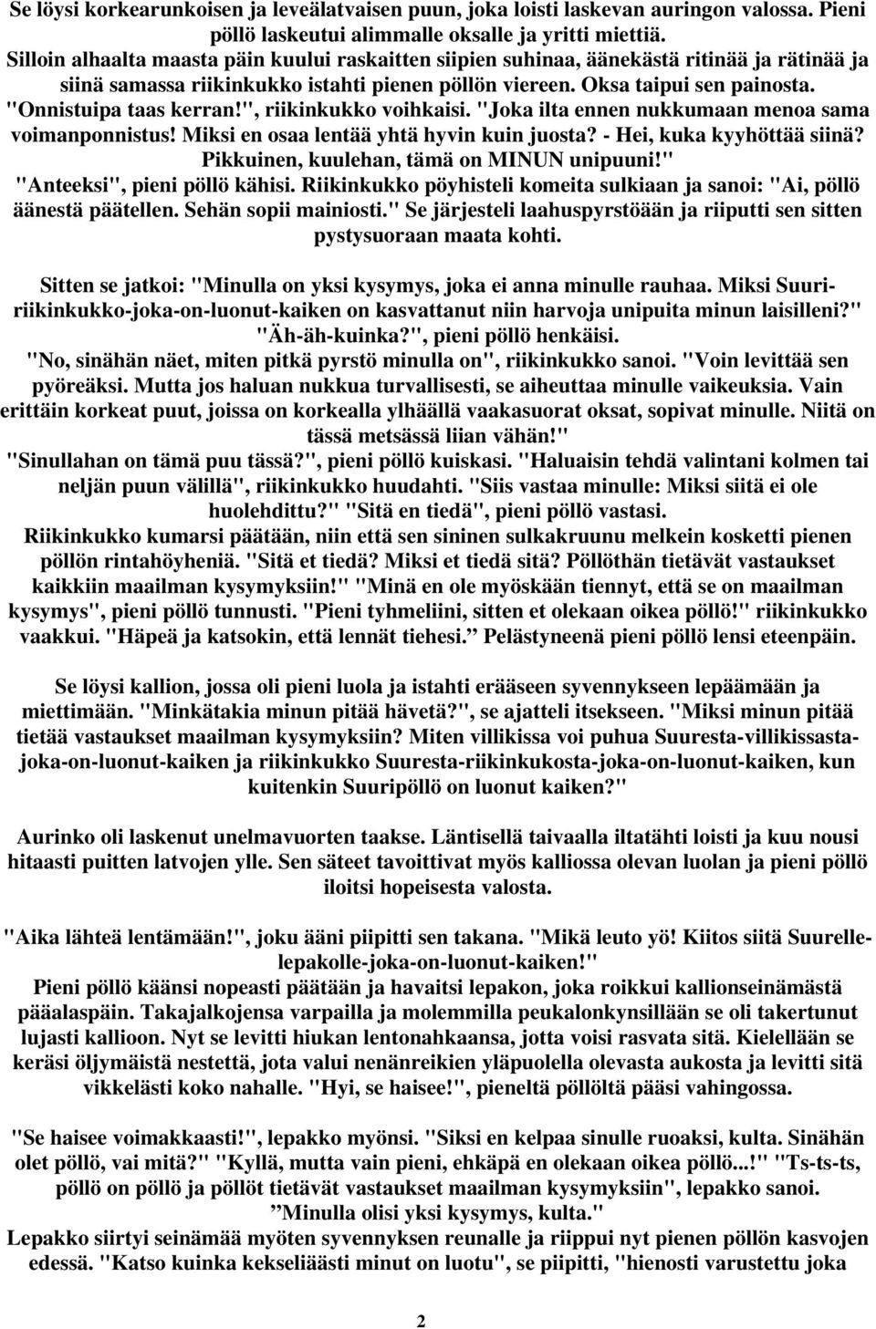"Onnistuipa taas kerran!", riikinkukko voihkaisi. "Joka ilta ennen nukkumaan menoa sama voimanponnistus! Miksi en osaa lentää yhtä hyvin kuin juosta? - Hei, kuka kyyhöttää siinä?