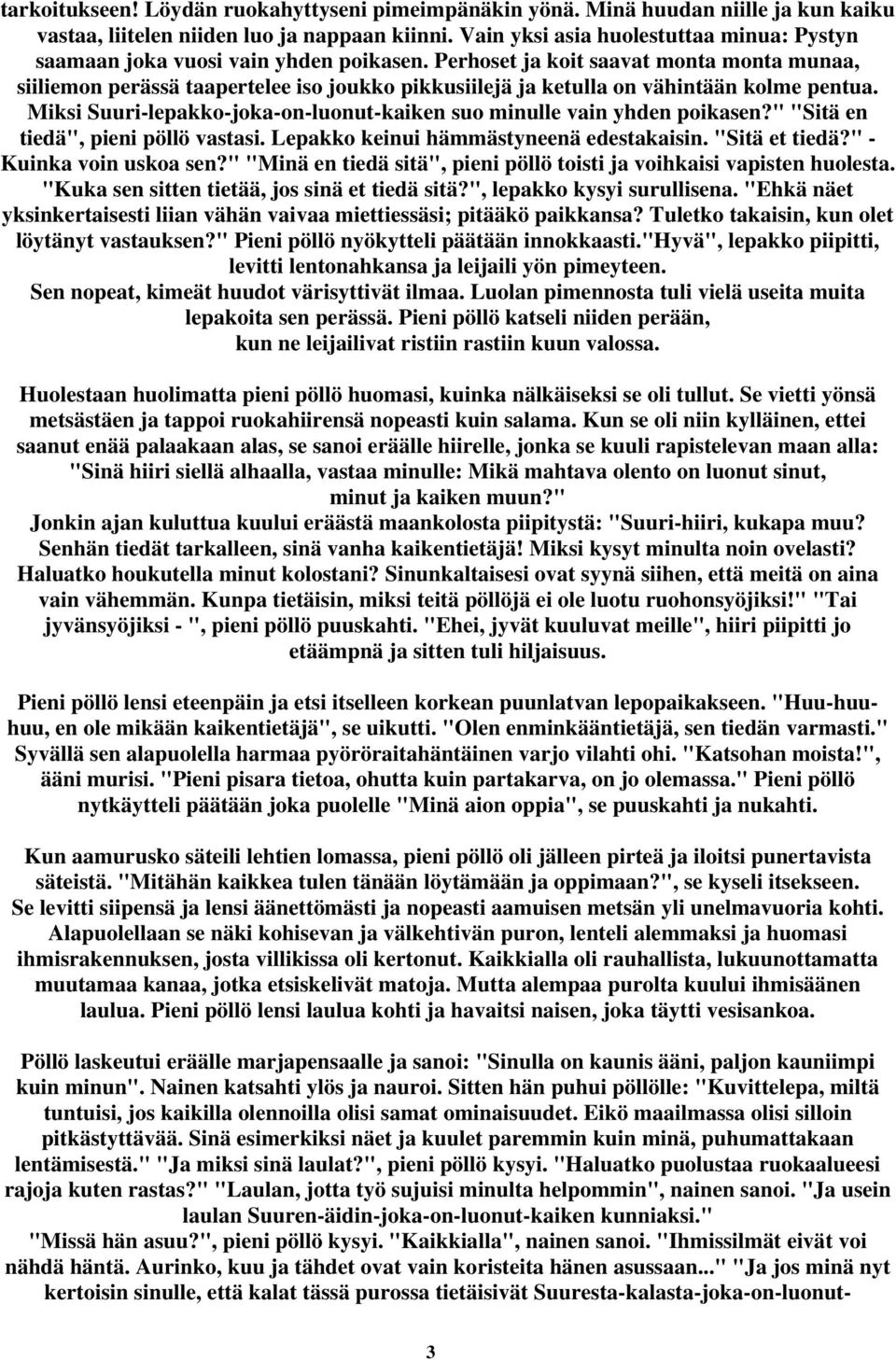 Perhoset ja koit saavat monta monta munaa, siiliemon perässä taapertelee iso joukko pikkusiilejä ja ketulla on vähintään kolme pentua.