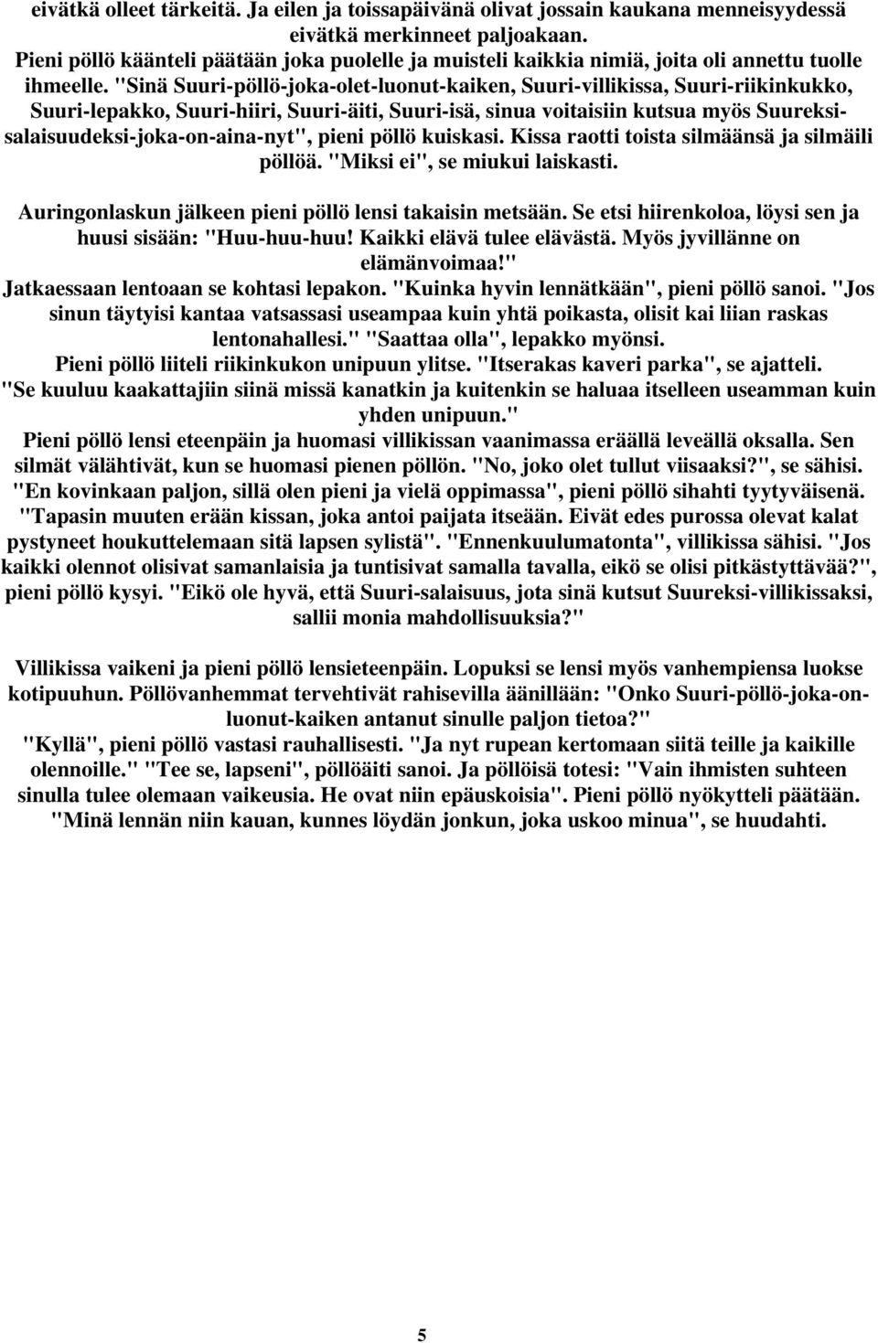 "Sinä Suuri-pöllö-joka-olet-luonut-kaiken, Suuri-villikissa, Suuri-riikinkukko, Suuri-lepakko, Suuri-hiiri, Suuri-äiti, Suuri-isä, sinua voitaisiin kutsua myös