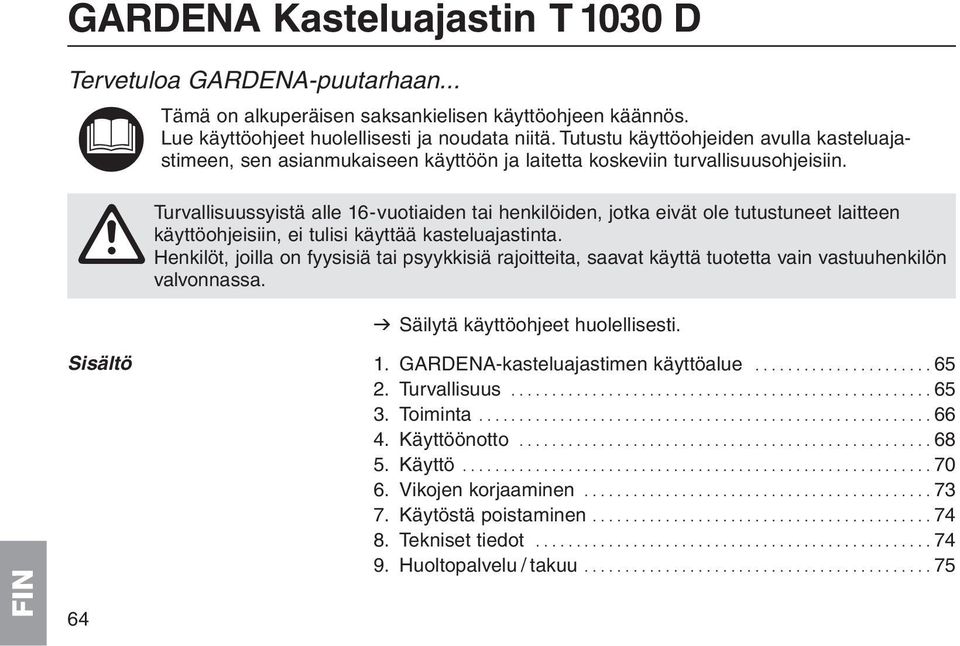 A Turvallisuussyistä alle 16-vuotiaiden tai henkilöiden, jotka eivät ole tutustuneet laitteen käyttöohjeisiin, ei tulisi käyttää kasteluajastinta.