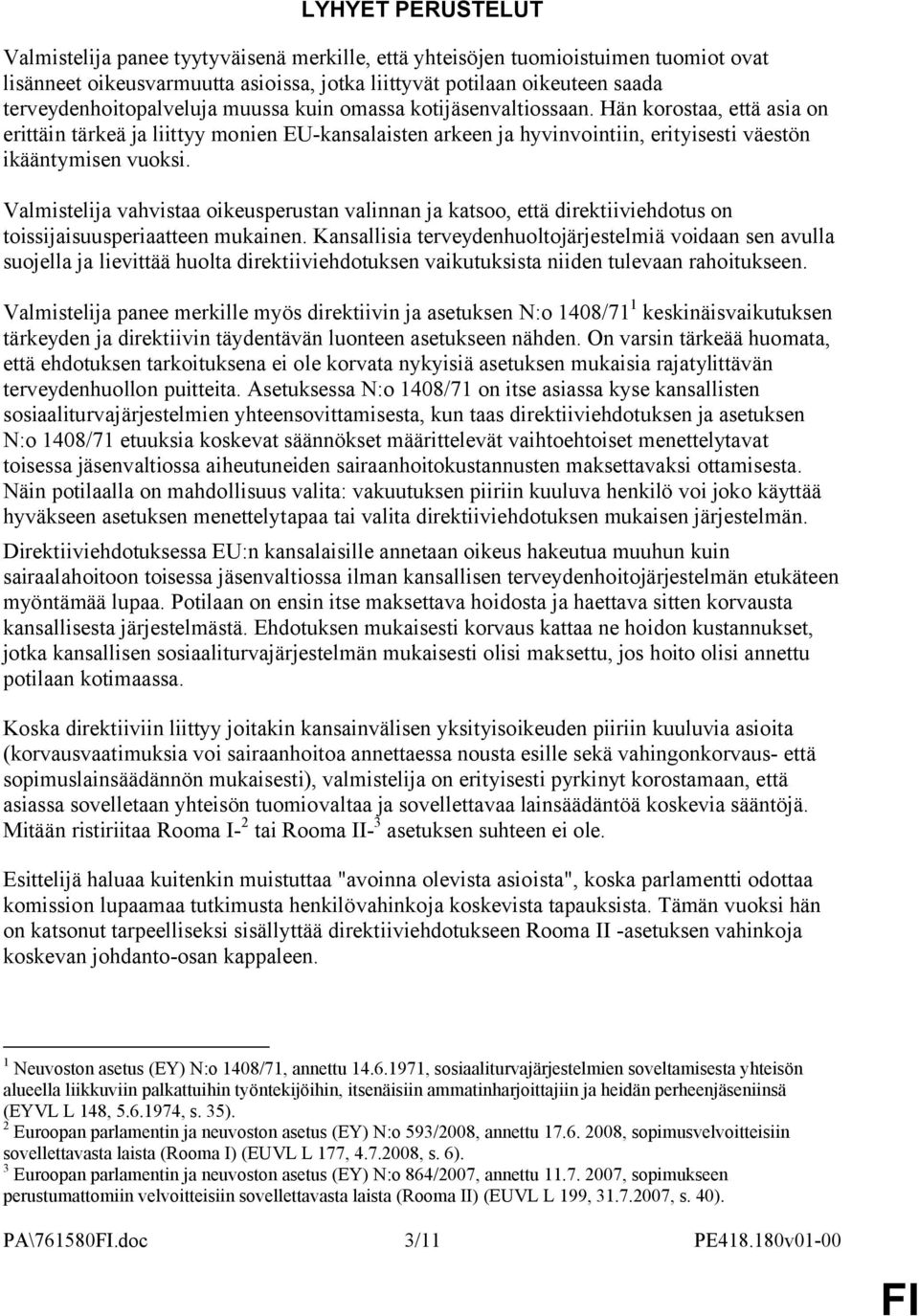 Hän korostaa, että asia on erittäin tärkeä ja liittyy monien EU-kansalaisten arkeen ja hyvinvointiin, erityisesti väestön ikääntymisen vuoksi.