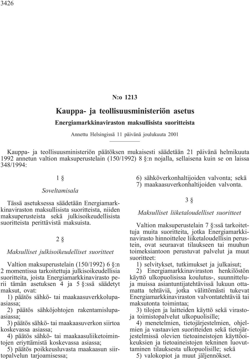 Energiamarkkinaviraston maksullisista suoritteista, niiden maksuperusteista sekä julkisoikeudellisista suoritteista perittävistä maksuista.