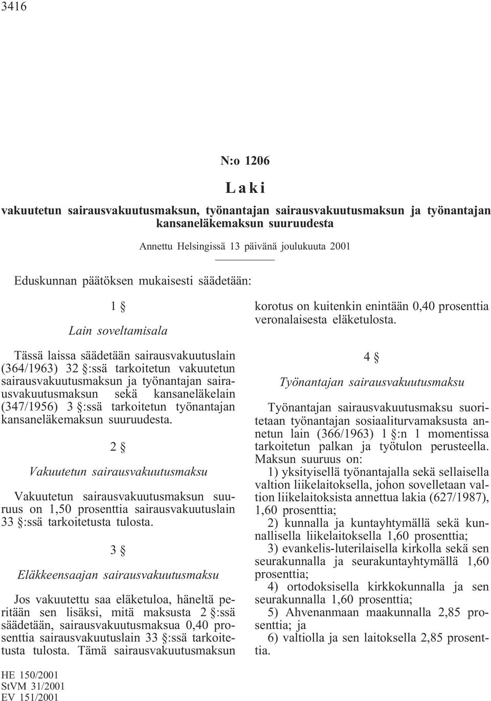 kansaneläkelain (347/1956) 3 :ssä tarkoitetun työnantajan kansaneläkemaksun suuruudesta.