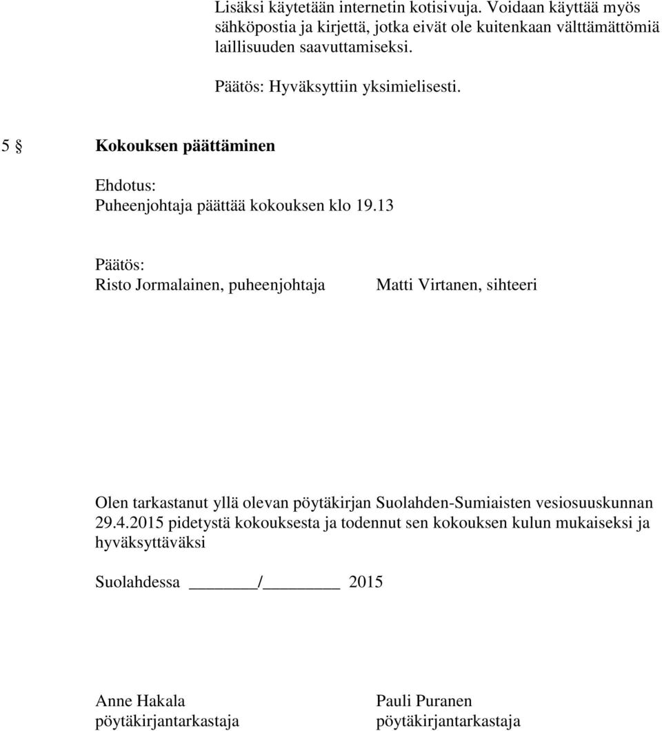 5 Kokouksen päättäminen Puheenjohtaja päättää kokouksen klo 19.