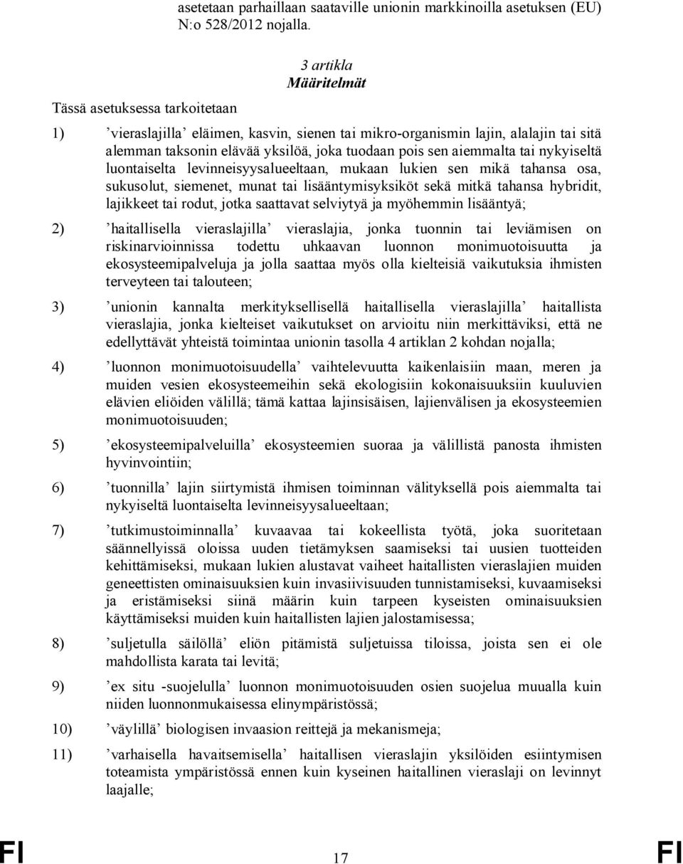 luontaiselta levinneisyysalueeltaan, mukaan lukien sen mikä tahansa osa, sukusolut, siemenet, munat tai lisääntymisyksiköt sekä mitkä tahansa hybridit, lajikkeet tai rodut, jotka saattavat selviytyä