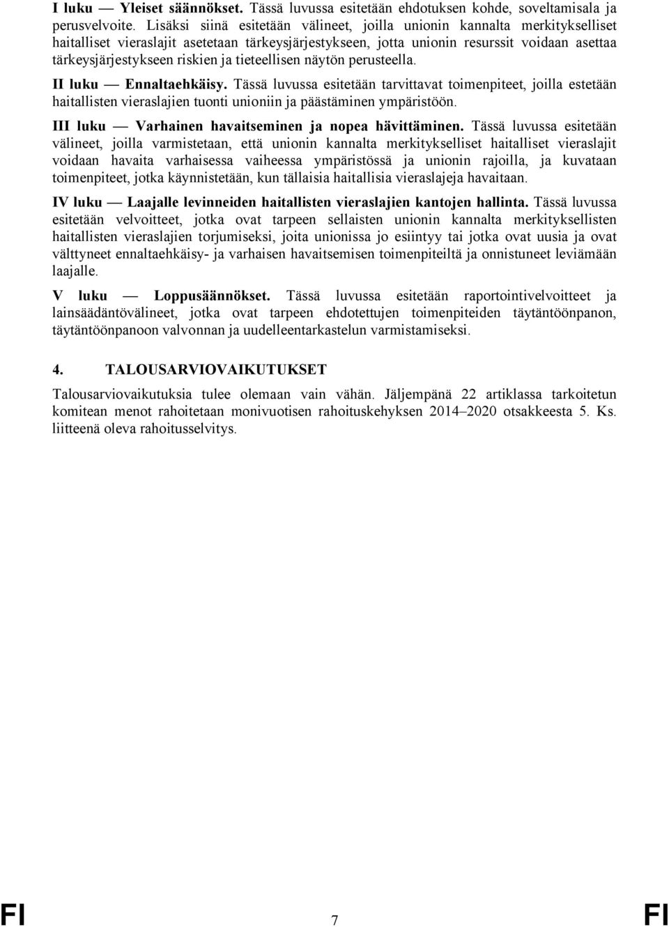 ja tieteellisen näytön perusteella. II luku Ennaltaehkäisy. Tässä luvussa esitetään tarvittavat toimenpiteet, joilla estetään haitallisten vieraslajien tuonti unioniin ja päästäminen ympäristöön.