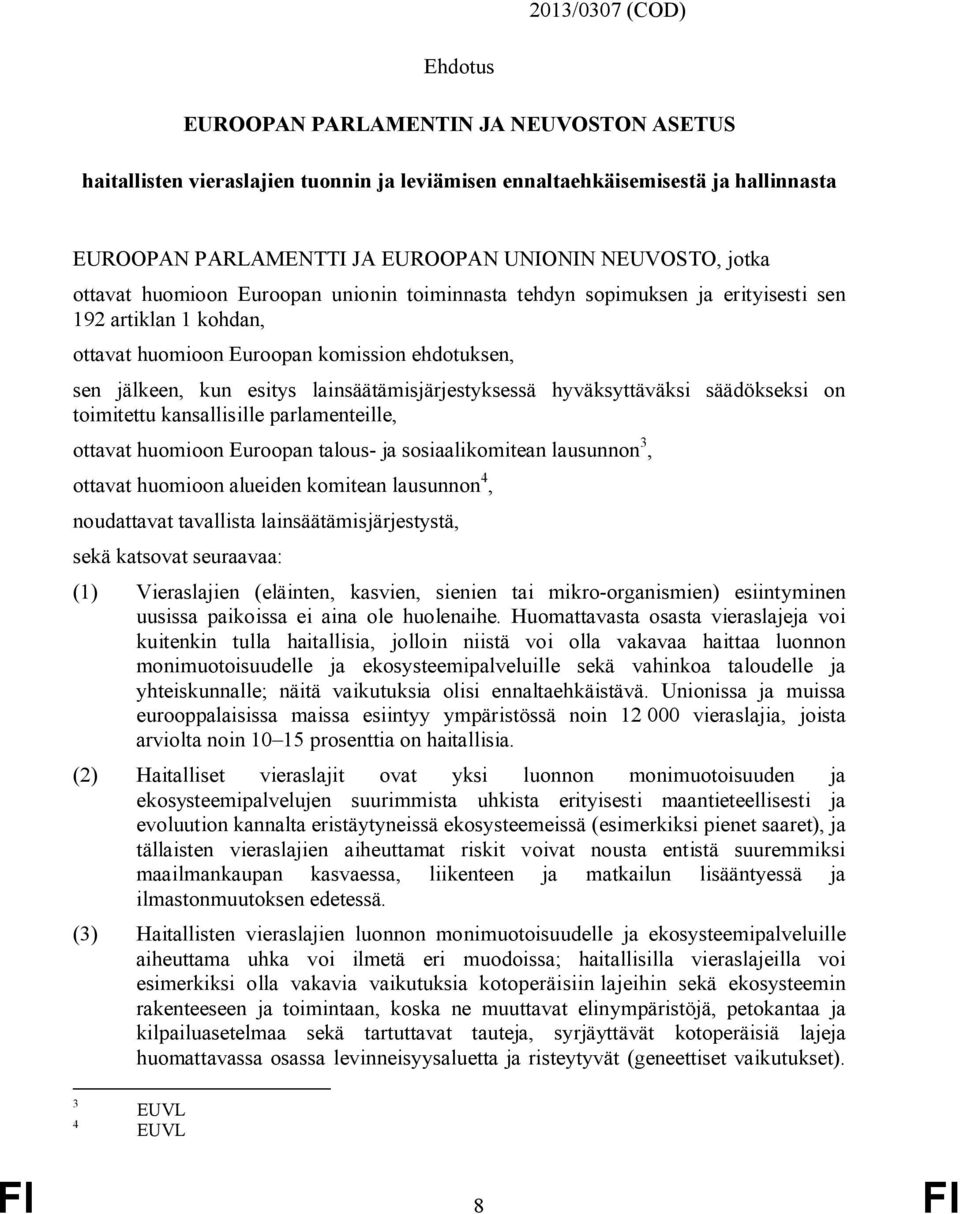 lainsäätämisjärjestyksessä hyväksyttäväksi säädökseksi on toimitettu kansallisille parlamenteille, ottavat huomioon Euroopan talous- ja sosiaalikomitean lausunnon 3, ottavat huomioon alueiden