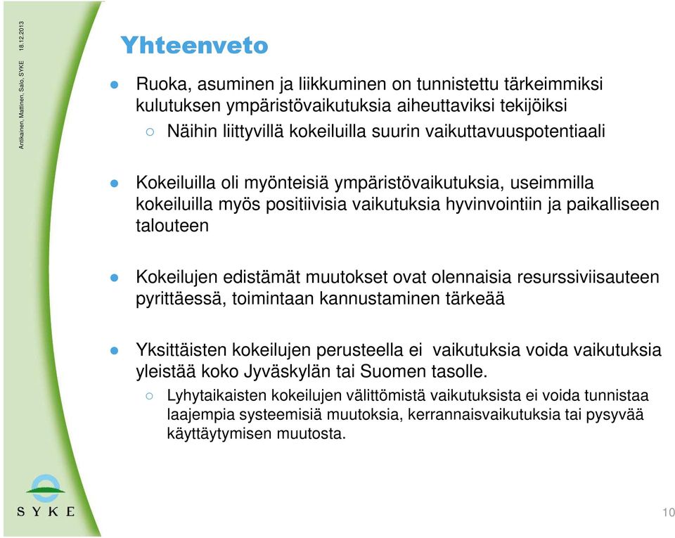 edistämät muutokset ovat olennaisia resurssiviisauteen pyrittäessä, toimintaan kannustaminen tärkeää Yksittäisten kokeilujen perusteella ei vaikutuksia voida vaikutuksia yleistää