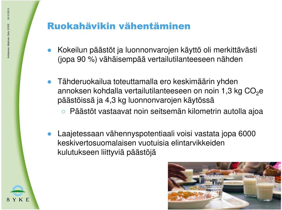 noin 1,3 kg CO 2 e päästöissä ja 4,3 kg luonnonvarojen käytössä Päästöt vastaavat noin seitsemän kilometrin autolla ajoa