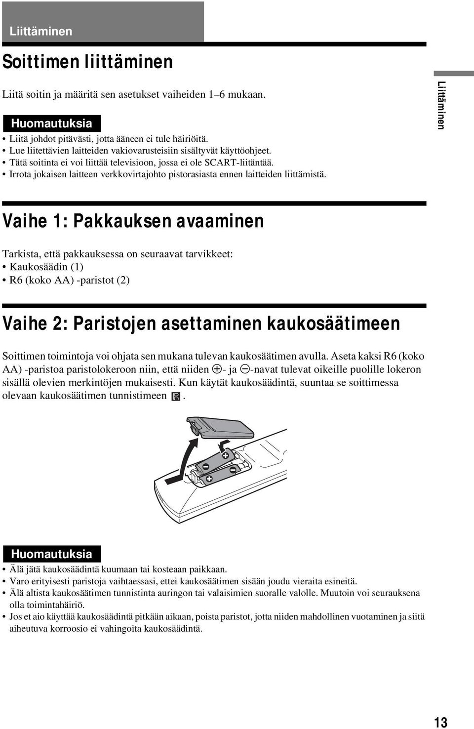 Irrota jokaisen laitteen verkkovirtajohto pistorasiasta ennen laitteiden liittämistä.