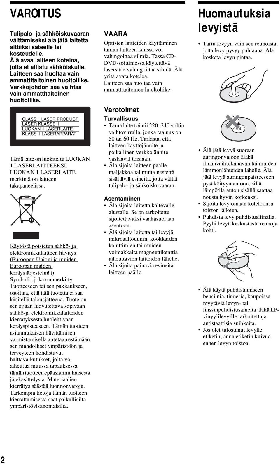 LUOKAN 1 LASERLAITE merkintä on laitteen takapaneelissa. Käytöstä poistetun sähkö- ja elektroniikkalaitteen hävitys (Euroopan Unioni ja muiden Euroopan maiden keräysjärjestelmät).