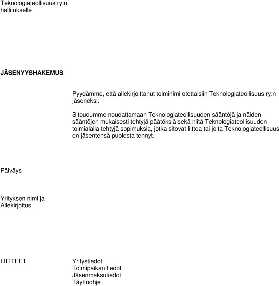 Sitoudumme noudattamaan Teknologiateollisuuden sääntöjä ja näiden sääntöjen mukaisesti tehtyjä päätöksiä sekä niitä