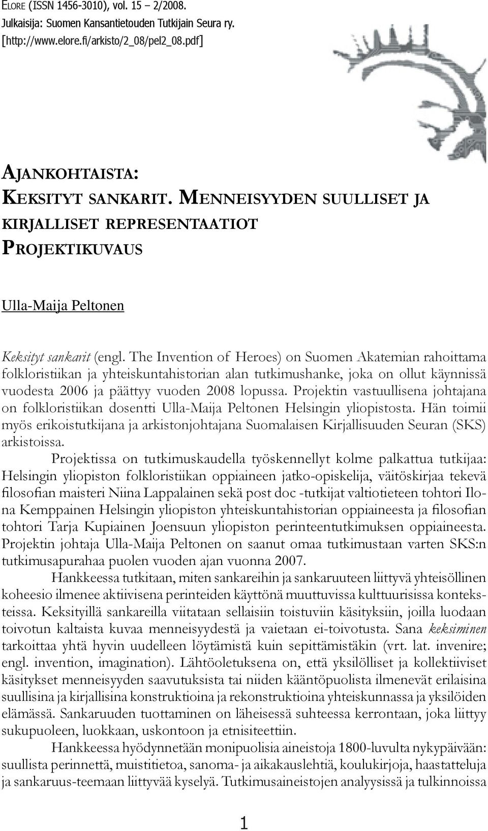 The Invention of Heroes) on Suomen Akatemian rahoittama folkloristiikan ja yhteiskuntahistorian alan tutkimushanke, joka on ollut käynnissä vuodesta 2006 ja päättyy vuoden 2008 lopussa.