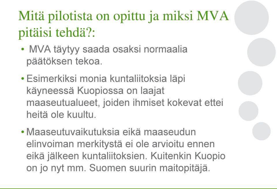 Esimerkiksi monia kuntaliitoksia läpi käyneessä Kuopiossa on laajat maaseutualueet, joiden ihmiset