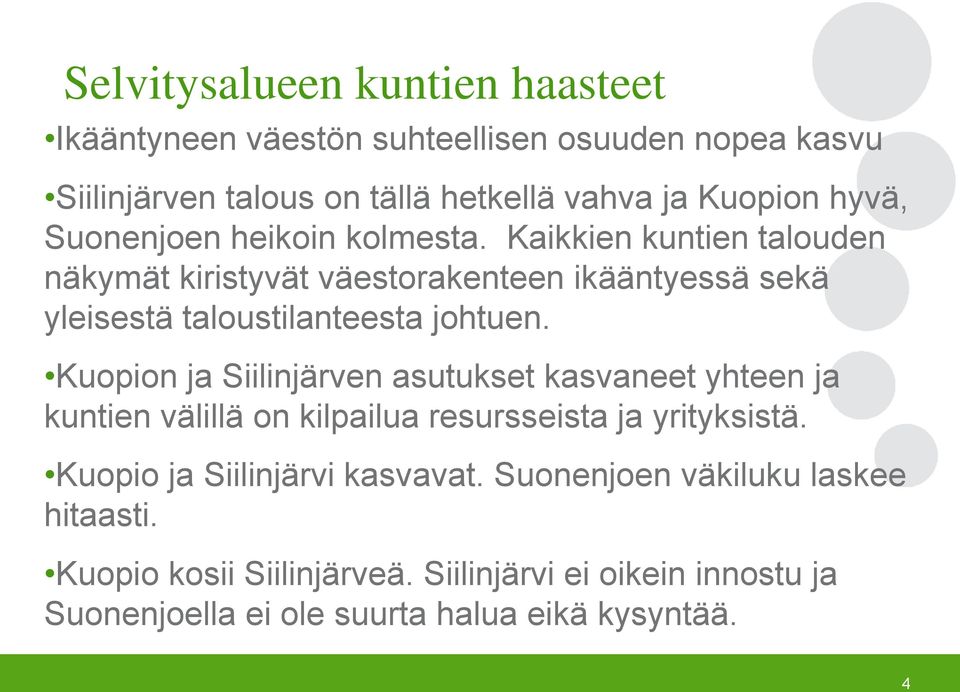 Kaikkien kuntien talouden näkymät kiristyvät väestorakenteen ikääntyessä sekä yleisestä taloustilanteesta johtuen.