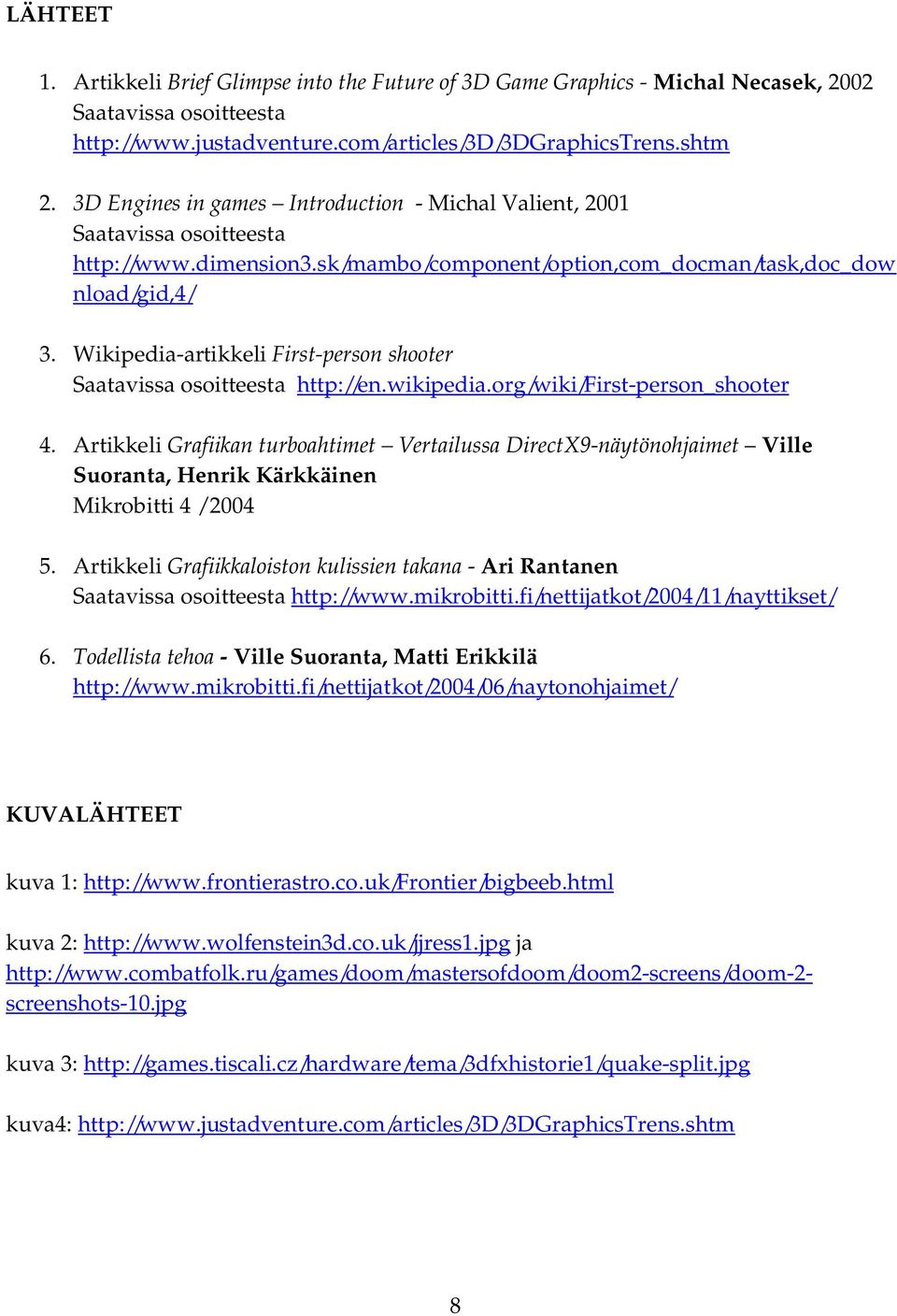 Wikipedia-artikkeli First-person shooter Saatavissa osoitteesta http://en.wikipedia.org/wiki/first-person_shooter 4.