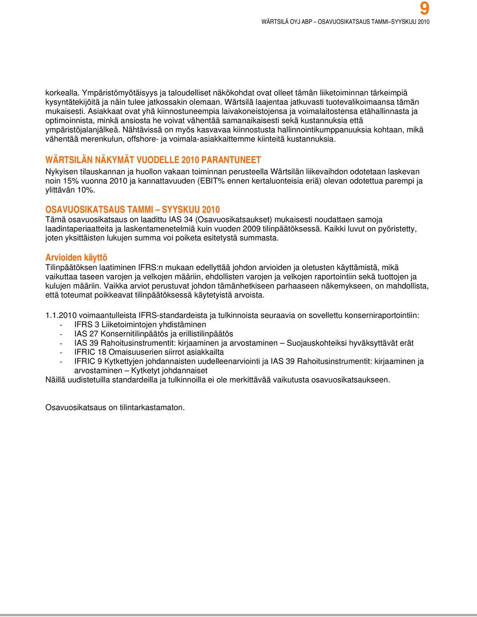 Asiakkaat ovat yhä kiinnostuneempia laivakoneistojensa ja voimalaitostensa etähallinnasta ja optimoinnista, minkä ansiosta he voivat vähentää samanaikaisesti sekä kustannuksia että