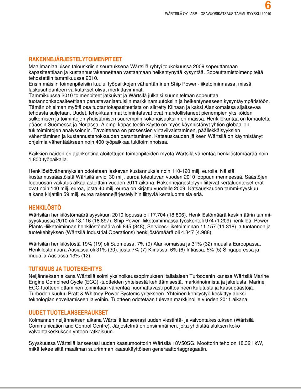 Ensimmäisiin toimenpiteisiin kuului työpaikkojen vähentäminen Ship Power -liiketoiminnassa, missä laskusuhdanteen vaikutukset olivat merkittävimmät.