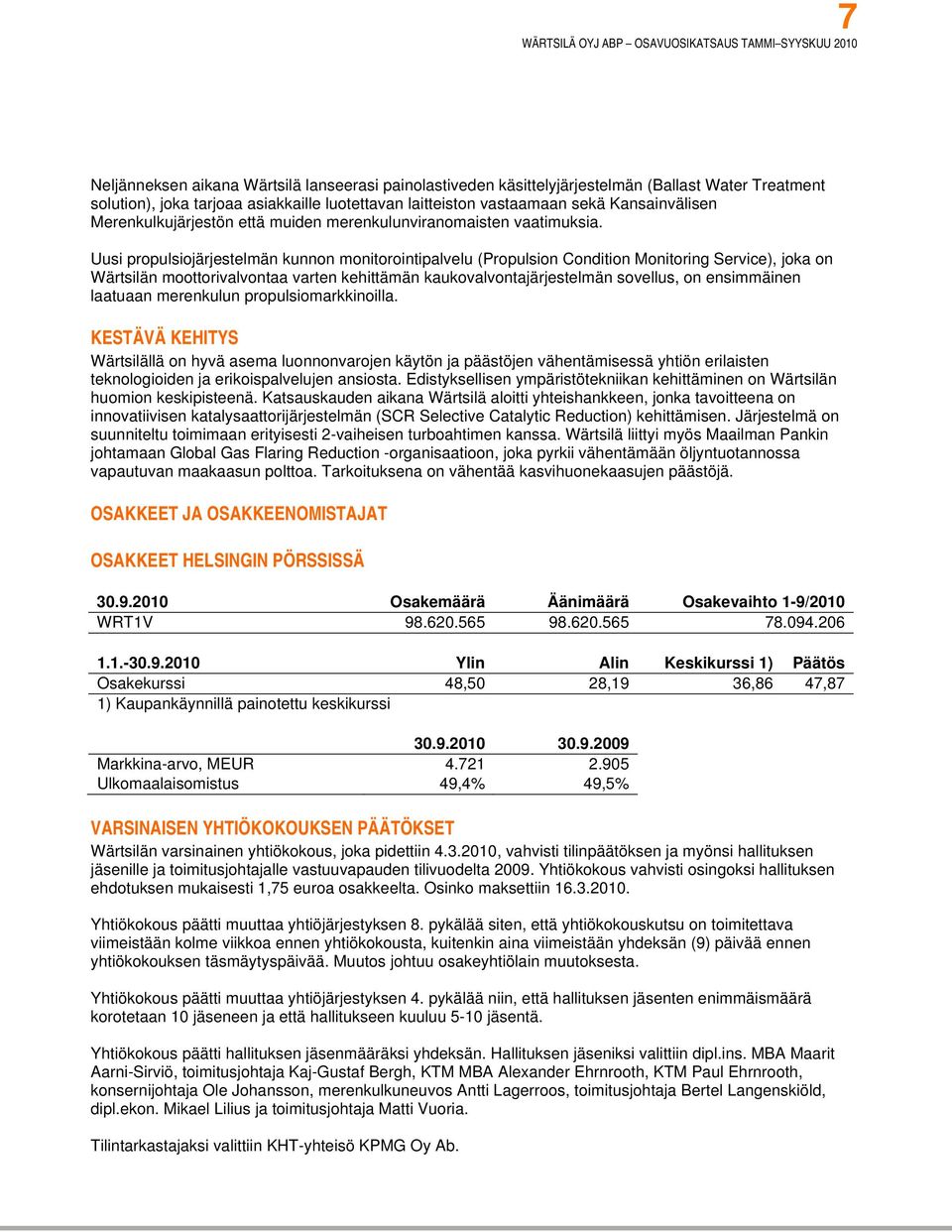 Uusi propulsiojärjestelmän kunnon monitorointipalvelu (Propulsion Condition Monitoring Service), joka on Wärtsilän moottorivalvontaa varten kehittämän kaukovalvontajärjestelmän sovellus, on