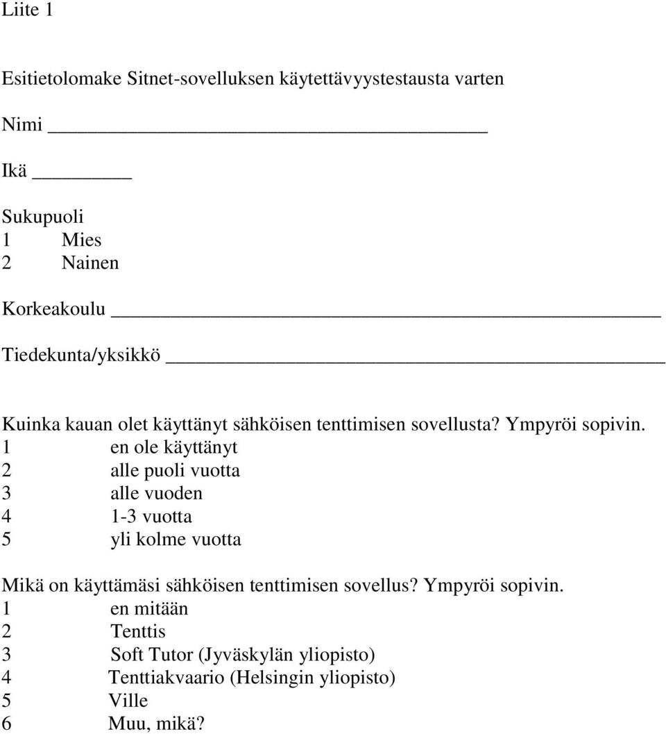 1 en ole käyttänyt 2 alle puoli vuotta 3 alle vuoden 4 1-3 vuotta 5 yli kolme vuotta Mikä on käyttämäsi sähköisen