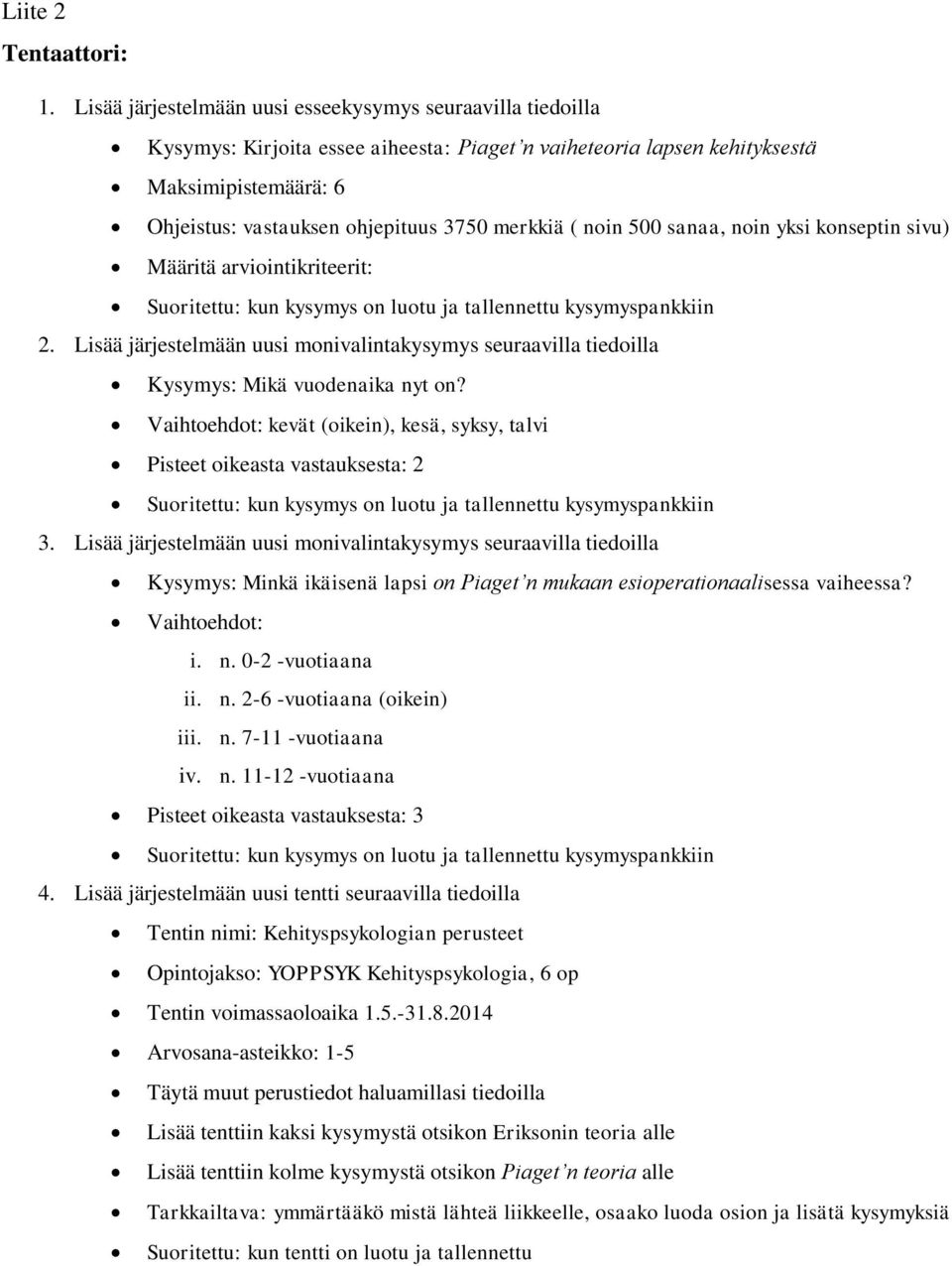 merkkiä ( noin 500 sanaa, noin yksi konseptin sivu) Määritä arviointikriteerit: Suoritettu: kun kysymys on luotu ja tallennettu kysymyspankkiin 2.