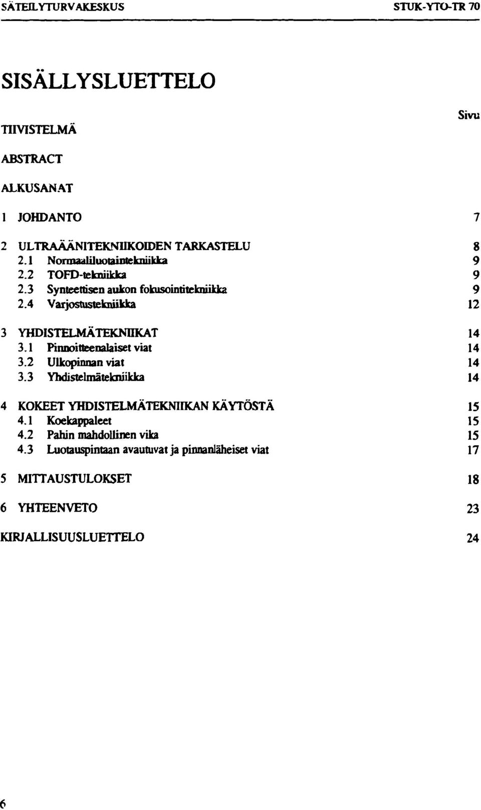 4 Varjostustekniikka 12 3 YHDISTELMÄTEKNIIKAT 14 3.1 Pinnoitteenalaiset viat 14 3.2 Ulkopinnan viat 14 3.