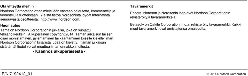 Alkuperäinen copyright 2014. Tämän julkaisun tai sen osan monistaminen, jäljentäminen tai kääntäminen toiselle kielelle ilman Nordson Corporationin kirjallista lupaa on kieletty.