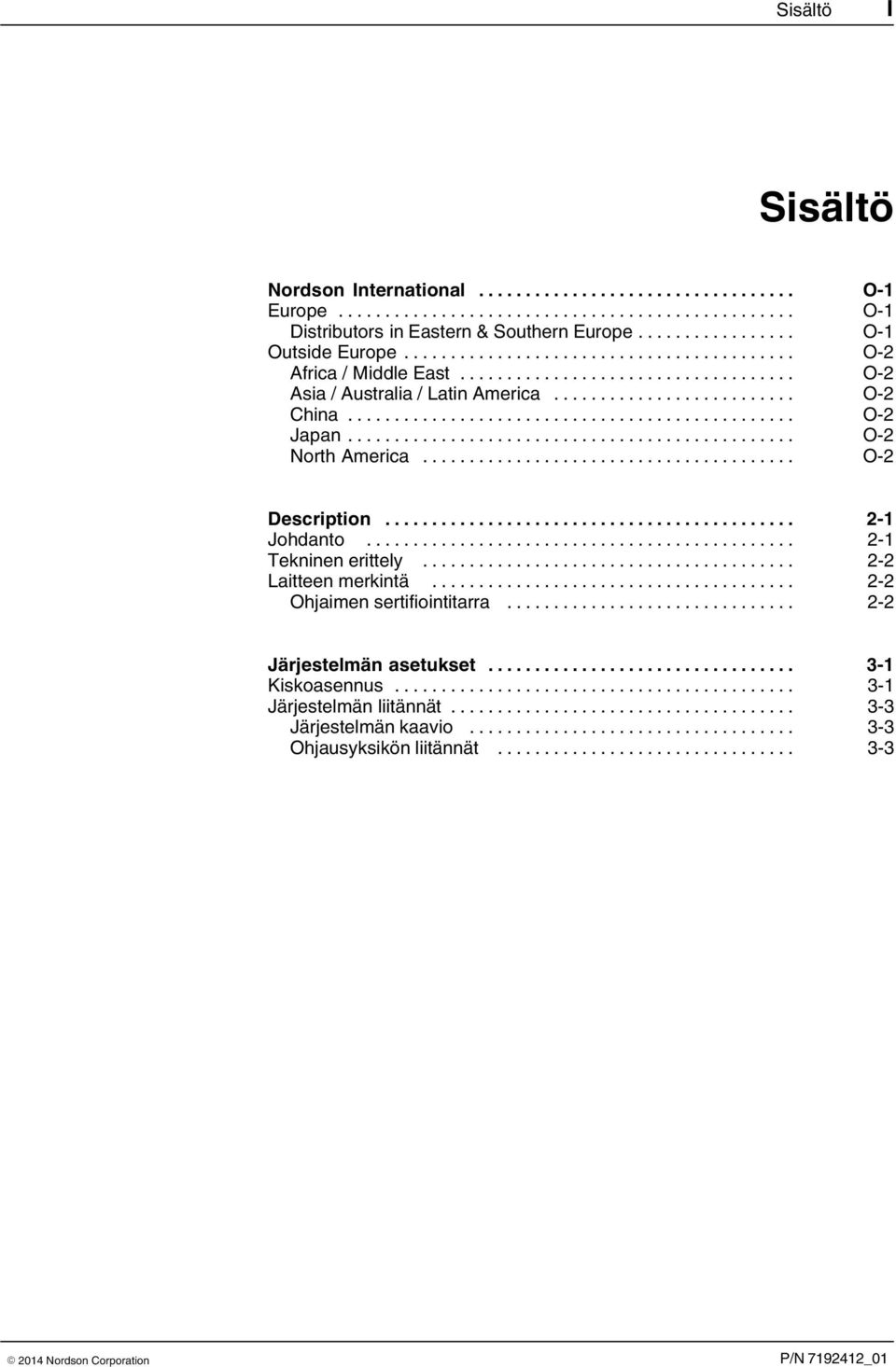 .. O 2 Description... 2 1 Johdanto... 2 1 Tekninen erittely... 2 2 Laitteen merkintä... 2 2 Ohjaimen sertifiointitarra.