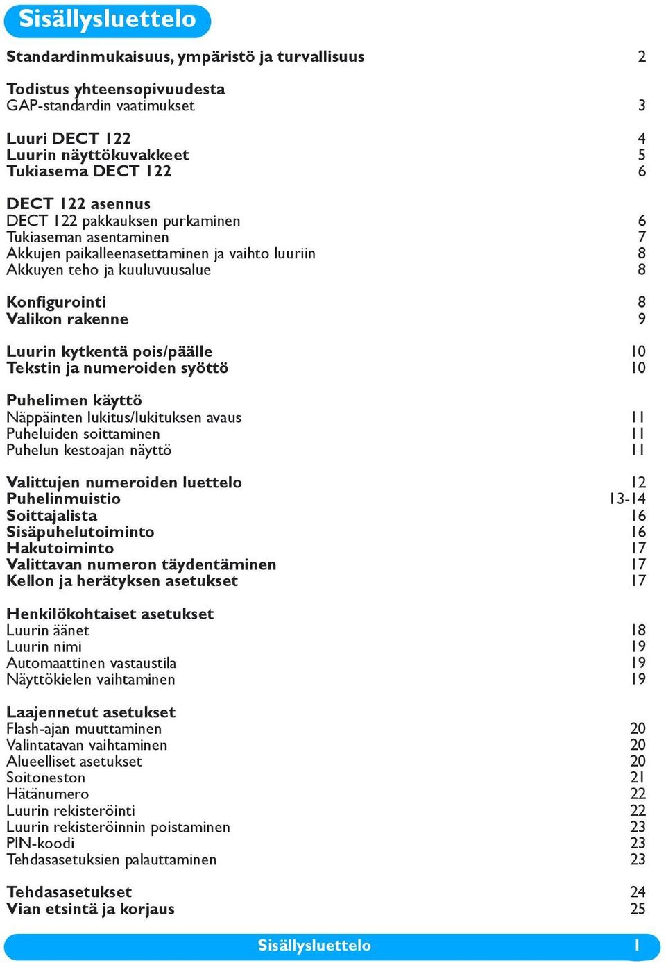 pois/päälle 10 Tekstin ja numeroiden syöttö 10 Puhelimen käyttö Näppäinten lukitus/lukituksen avaus 11 Puheluiden soittaminen 11 Puhelun kestoajan näyttö 11 Valittujen numeroiden luettelo 12