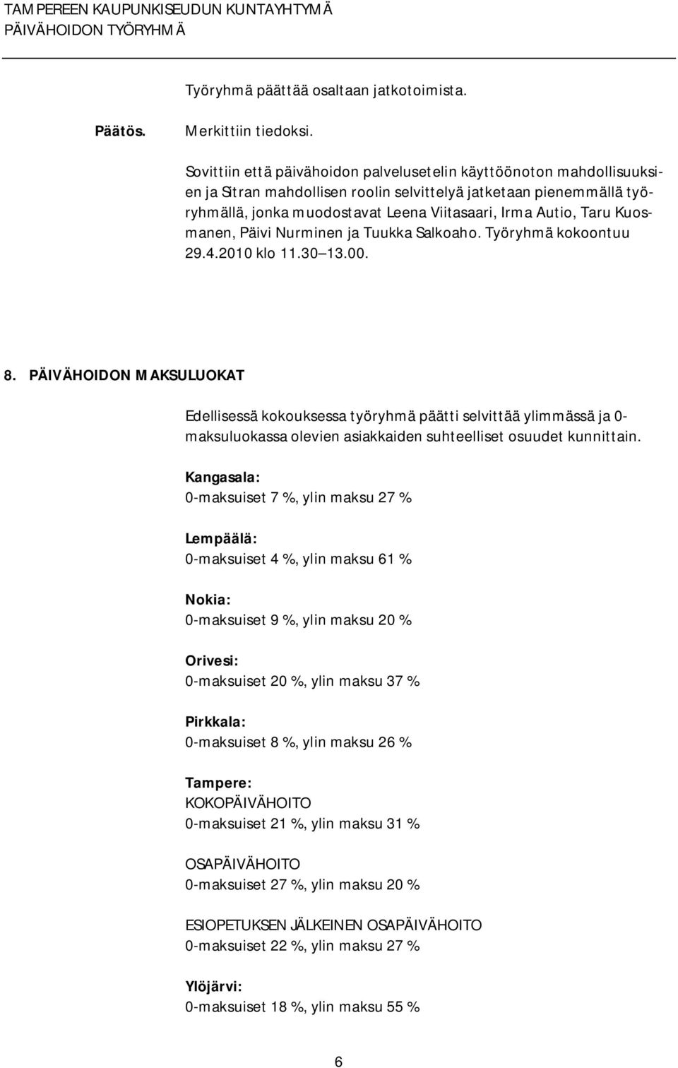 Taru Kuosmanen, Päivi Nurminen ja Tuukka Salkoaho. Työryhmä kokoontuu 29.4.2010 klo 11.30 13.00. 8.