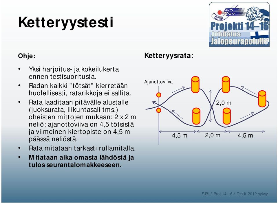 Rata laaditaan pitävälle alustalle (juoksurata, liikuntasali tms.