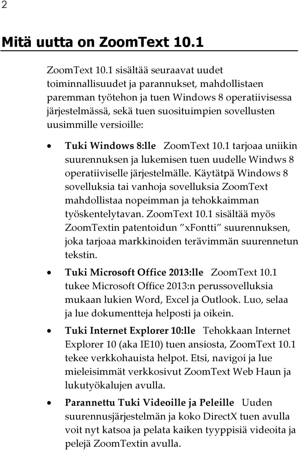 versioille: Tuki Windows 8:lle ZoomText 10.1 tarjoaa uniikin suurennuksen ja lukemisen tuen uudelle Windws 8 operatiiviselle järjestelmälle.