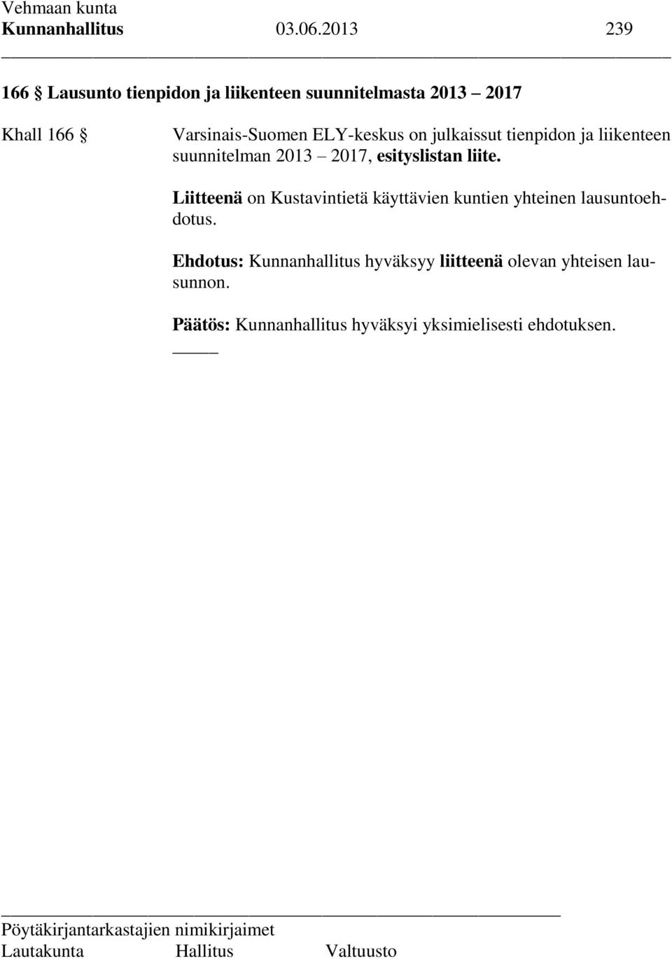 ELY-keskus on julkaissut tienpidon ja liikenteen suunnitelman 2013 2017, esityslistan liite.