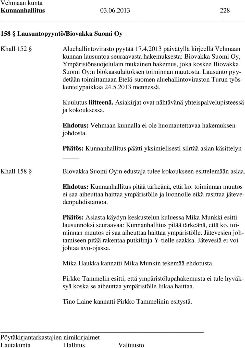 muutosta. Lausunto pyydetään toimittamaan Etelä-suomen aluehallintoviraston Turun työskentelypaikkaa 24.5.2013 mennessä. Kuulutus liitteenä.