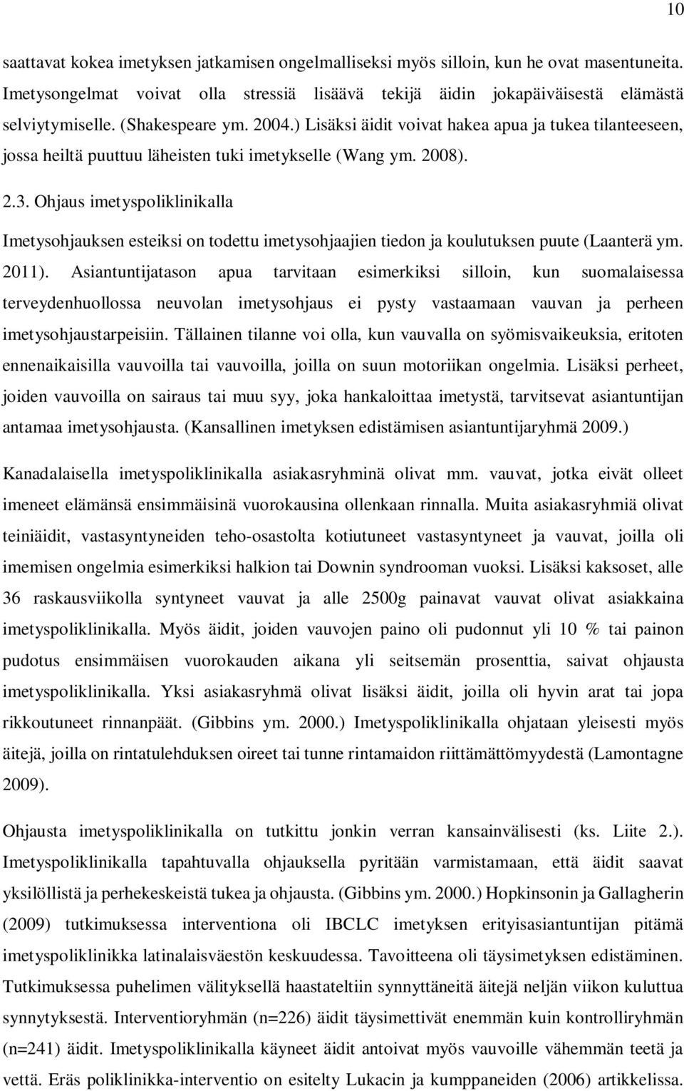 Ohjaus imetyspoliklinikalla Imetysohjauksen esteiksi on todettu imetysohjaajien tiedon ja koulutuksen puute (Laanterä ym. 2011).