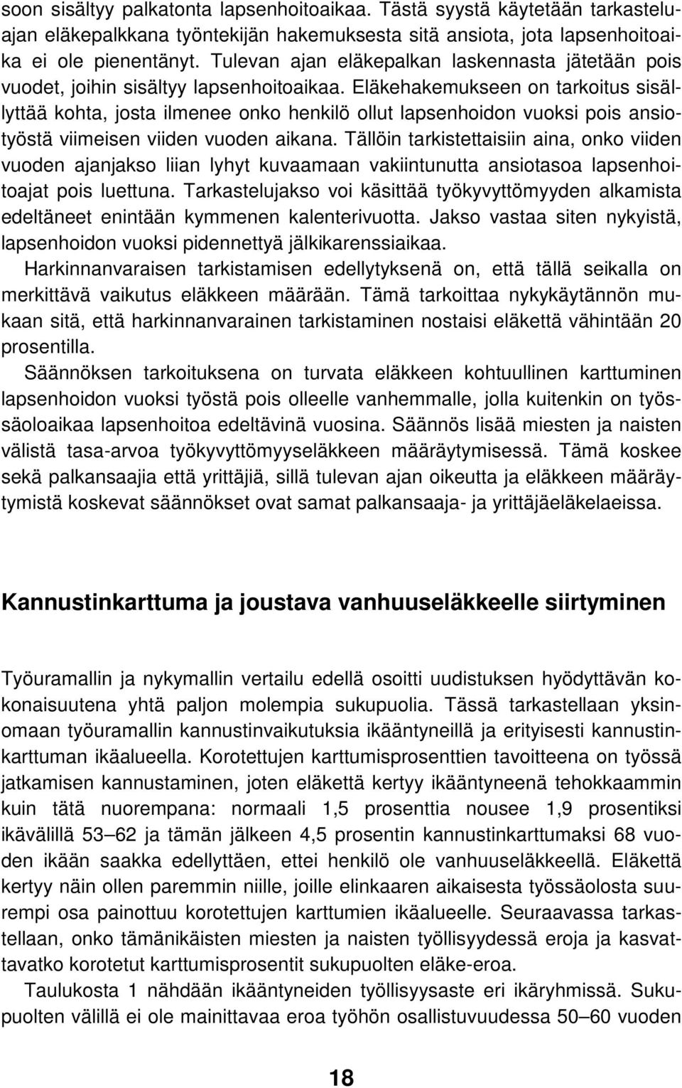 Eläkehakemukseen on tarkoitus sisällyttää kohta, josta ilmenee onko henkilö ollut lapsenhoidon vuoksi pois ansiotyöstä viimeisen viiden vuoden aikana.